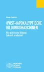 Werner Friedrichs: (Post-)Apokalyptische Bildungsmaschinen, Buch