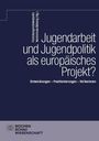 Text: "Jugendarbeit und Jugendpolitik als europäisches Projekt? Entwicklungen – Positionierungen – Reflexionen".  
Logo unten links.