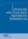 Marwan Abou-Taam: Demokratie unter Druck durch (islamistische) Radikalisierung, Buch
