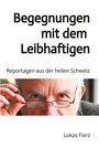 Lukas Fierz: Begegnungen mit dem Leibhaftigen - Reportagen aus der heilen Schweiz, Buch