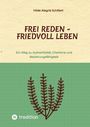 Hilde Alegría Schillert: Frei Reden - Friedvoll Leben, Buch