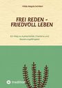 Hilde Alegría Schillert: Frei Reden - Friedvoll Leben, Buch