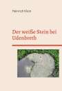 Heinrich Klein: Der weiße Stein bei Udenbreth, Buch