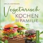 Emilia Hoffmann: Vegetarisch Kochen für die Familie - Gesamtband, Buch