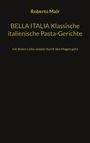 Roberto Mair: BELLA ITALIA Klassische italienische Pasta-Gerichte, Buch