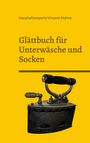 Haushaltsexperte Vincent Hohne: Glättbuch für Unterwäsche und Socken, Buch