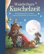 Wunderbare Kuschelzeit - Ein Hausbuch mit Geschichten, Liedern und Gedichten zur Guten Nacht, Buch