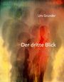 Text: "Urs Grunder", "Der dritte Blick". Eine abstrakte Darstellung mit verschwommenen, bunten, menschlichen Silhouetten.