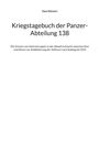 Uwe Kleinert: Kriegstagebuch der Panzer-Abteilung 138, Buch