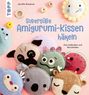 "Supersüße Amigurumi-Kissen häkeln. Zum Liebhaben und Verschenken." Verschiedene gehäkelte Kissen in Tier- und Obstformen.