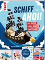 Beatrice Wagner: Schiff Ahoi! Das supercoole Schiffe Bastelbuch, Buch