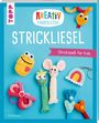 Ina Andresen: Kreativ kinderleicht Strickliesel, Buch