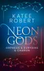 Katee Robert: Neon Gods - Orpheus & Eurydike & Charon, Buch