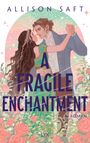 Allison Saft: A Fragile Enchantment, Buch