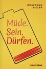 Wolfgang Sigler: Müde. Sein. Dürfen., Buch