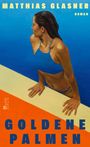 "MATTHIAS GLASNER", "ROMAN", "GOLDENE PALMEN". Illustration einer Person im blauen Bikini vor abstraktem Hintergrund.