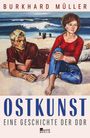 "Burkhard Müller. OSTKUNST: Eine Geschichte der DDR. Zwei junge Menschen am Strand, das Meer im Hintergrund. Logo: Rowohlt Berlin."