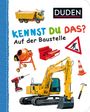 : Duden 12+: Kennst du das? Auf der Baustelle, Buch