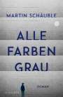 Martin Schäuble: Alle Farben grau, Buch
