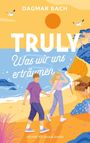 Dagmar Bach: Truly - Was wir uns erträumen, Buch