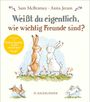 Sam Mcbratney: Weißt du eigentlich, wie wichtig Freunde sind?, Buch