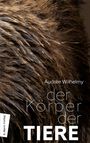 Audreé Wilhelmy: Der Körper der Tiere, Buch