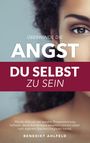 Benedikt Ahlfeld: Überwinde die Angst du selbst zu sein, Buch