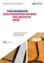 : Tagungsband der EIPOS Sachverständigentage: Sachverstand am Bau - Holzschutz 2024, Buch