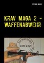 Stefan Wahle: Krav Maga 2 - Waffenabwehr, Buch