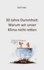Ralf Volke: 30 Jahre Dummheit: Warum wir unser Klima nicht retten, Buch