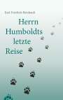 Karl-Friedrich Reinhardt: Herrn Humboldts letzte Reise, Buch