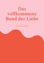 Andreas Kleinschmidt: Das vollkommene Band der Liebe, Buch