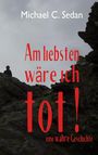 Michael C. Sedan: Am liebsten wäre ich tot!, Buch