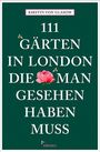Kirstin von Glasow: 111 Gärten in London, die man gesehen haben muss, Buch