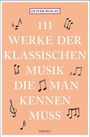 Oliver Buslau: 111 Werke der klassischen Musik, die man kennen muss, Buch