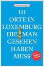 Joscha Remus: 111 Orte in Luxemburg, die man gesehen haben muss, Buch