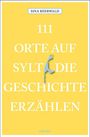 Sina Beerwald: 111 Orte auf Sylt, die Geschichte erzählen, Buch