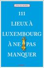 Joscha Remus: 111 Lieux à Luxembourg à ne pas manquer, Buch