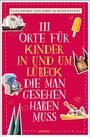 Alexandra Schlennstedt: 111 Orte für Kinder in und um Lübeck, die man gesehen haben muss, Buch