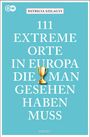 Patricia Szilagyi: 111 extreme Orte in Europa, die man gesehen haben muss, Buch