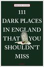 Philip R. Stone: 111 Dark Places in England That You Shouldn't Miss, Buch