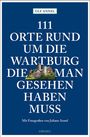 Ulf Annel: 111 Orte rund um die Wartburg, die man gesehen haben muss, Buch