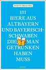 Martin Droschke: 111 Biere aus Altbayern und Bayerisch-Schwaben, die man getrunken haben muss, Buch