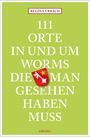 Regina Urbach: 111 Orte in und um Worms, die man gesehen haben muss, Buch