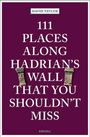 David Taylor: 111 Places along Hadrian's Wall That You Shouldn't Miss, Buch