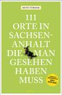 René Förder: 111 Orte in Sachsen-Anhalt, die man gesehen haben muss, Buch