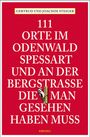 Gertrud Steiger: 111 Orte im Odenwald, Spessart und an der Bergstrasse, die man gesehen haben muss, Buch