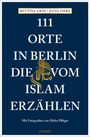 Bettina Gräf: 111 Orte in Berlin, die vom Islam erzählen, Buch