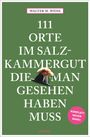 Walter M. Weiss: 111 Orte im Salzkammergut, die man gesehen haben muss, Buch