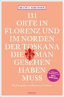 Beate C. Kirchner: 111 Orte In Florenz und im Norden der Toskana, die man gesehen haben muss, Buch